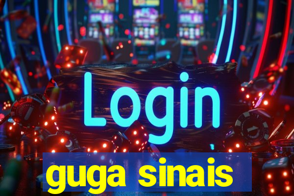 guga sinais